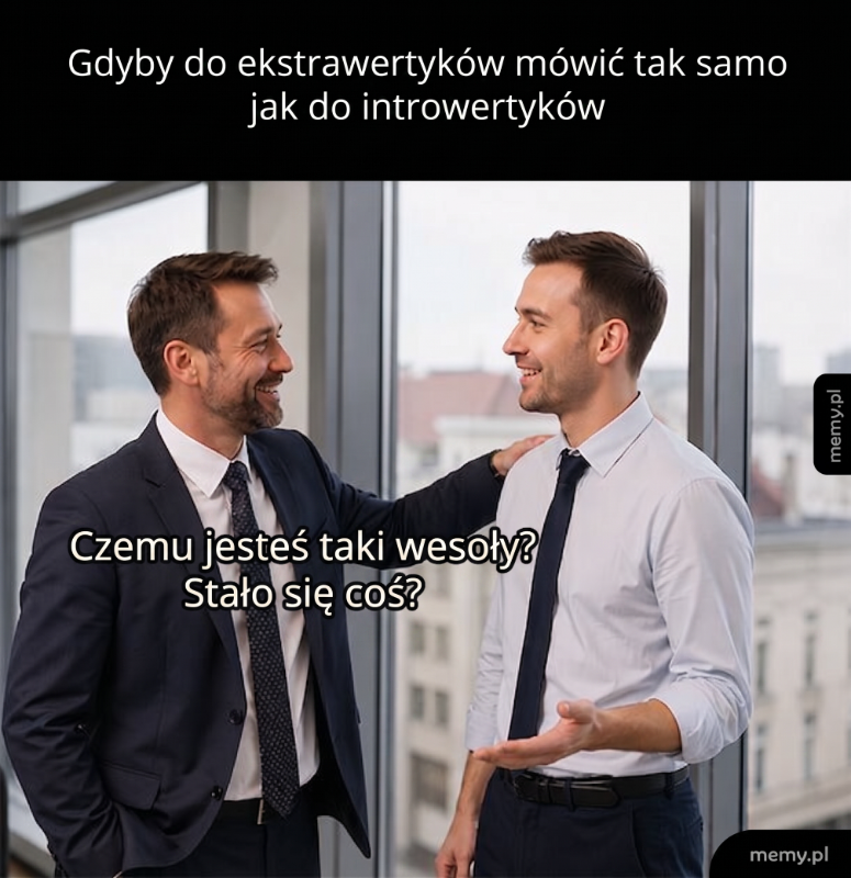 Gdyby do ekstrawertyków mówić tak samo jak do introwertyków