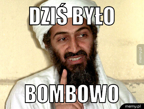 DZIŚ BYŁO BOMBOWO