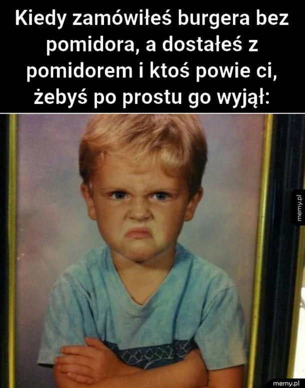 Kiedy zamówiłeś burgera bez pomidora