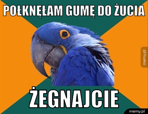 Połknęłam gumę do żucia żegnajcie