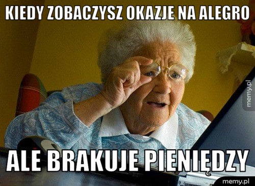 KIEDY ZOBACZYSZ OKAZJE NA ALEGRO ALE BRAKUJE PIENIĘDZY
