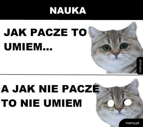 Z nauką tak jest :D