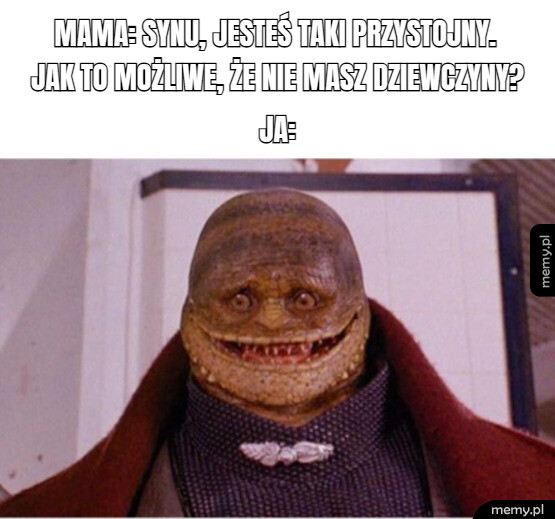 Tylko mama wierzy, że jestem przystojny