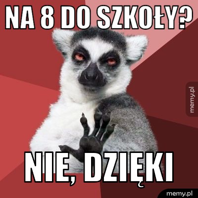 Na 8 do szkoły? nie, dzięki